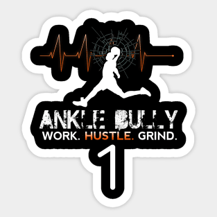 Ankle Bully - Work Hustle Grind - Basketball Player #1 - Sporty Abstract Graphic Novelty Gift - Art Design Typographic Quote Sticker